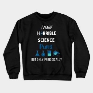 I Make Horrible Science But Only Periodically Crewneck Sweatshirt